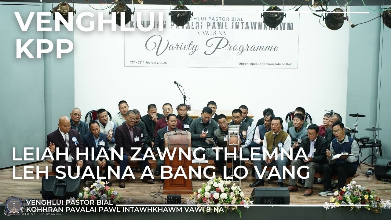 VENGHLUI KPP ||LEIAH HIAN ZAWNG SUALNA THLEMNA LEH SUALNA A BANG LO VANG|| URKṬP ||