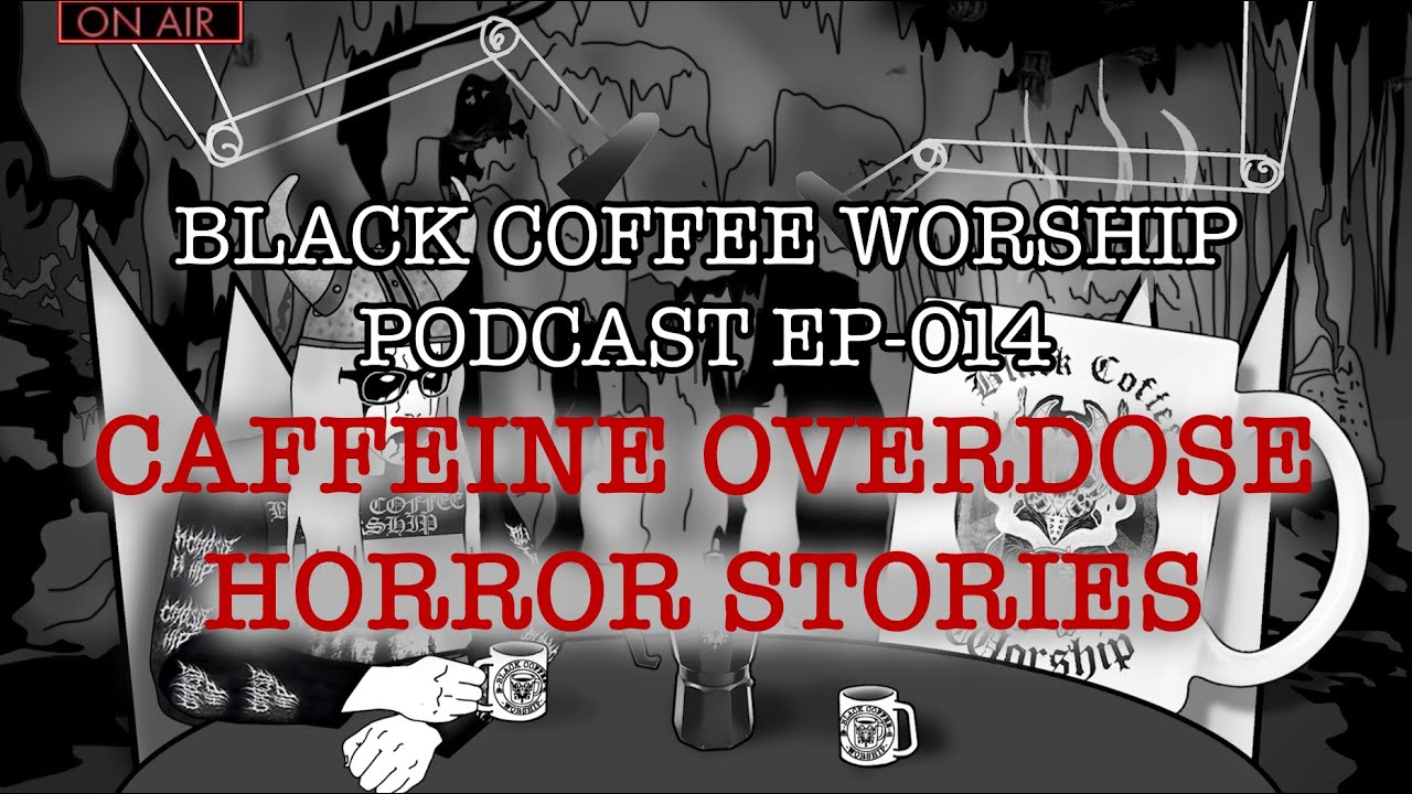 CAFFEINE OVERDOSE HORROR STORIES  WITH BLACK COFFEE WORSHIP Podcast Episode 014