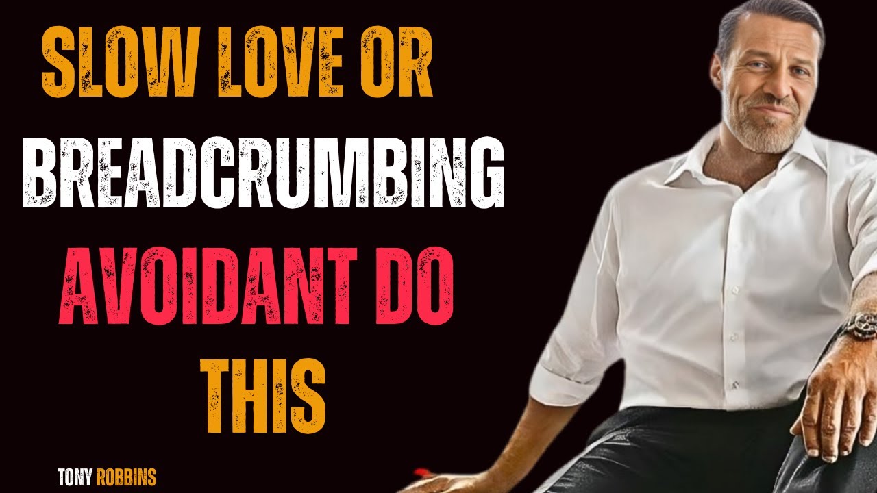 How Avoidants Act When Its Slow Love vs Breadcrumbing  Tony Robbins