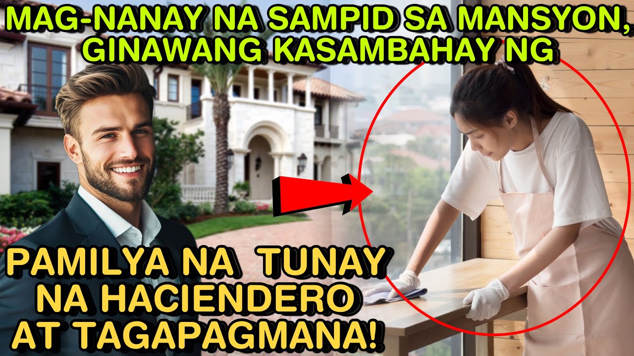 MAG-NANAY NA SAMPID SA MANSYON, GINAWANG KASAMBAHAY NG PAMILYA NA  TUNAY NA HACIENDERO AT TAGAPAGMAN