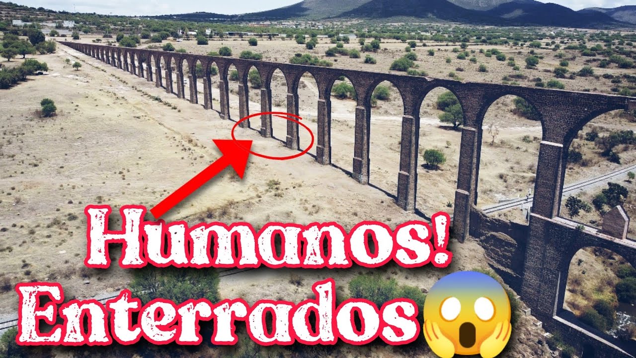ENTERRABAN HUMANOS EN ESTE LUGAR - El Acueducto del Padre Tembleque -