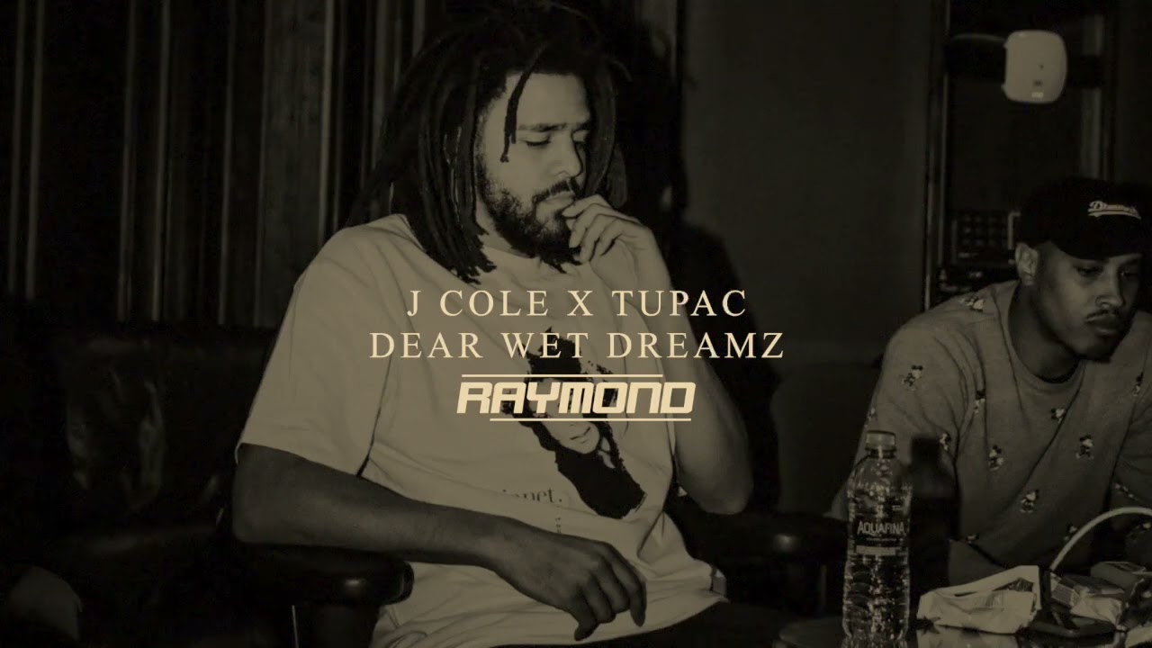 J Cole x Tupac - Dear Wet Dreamz (RAYMOND Mashup)