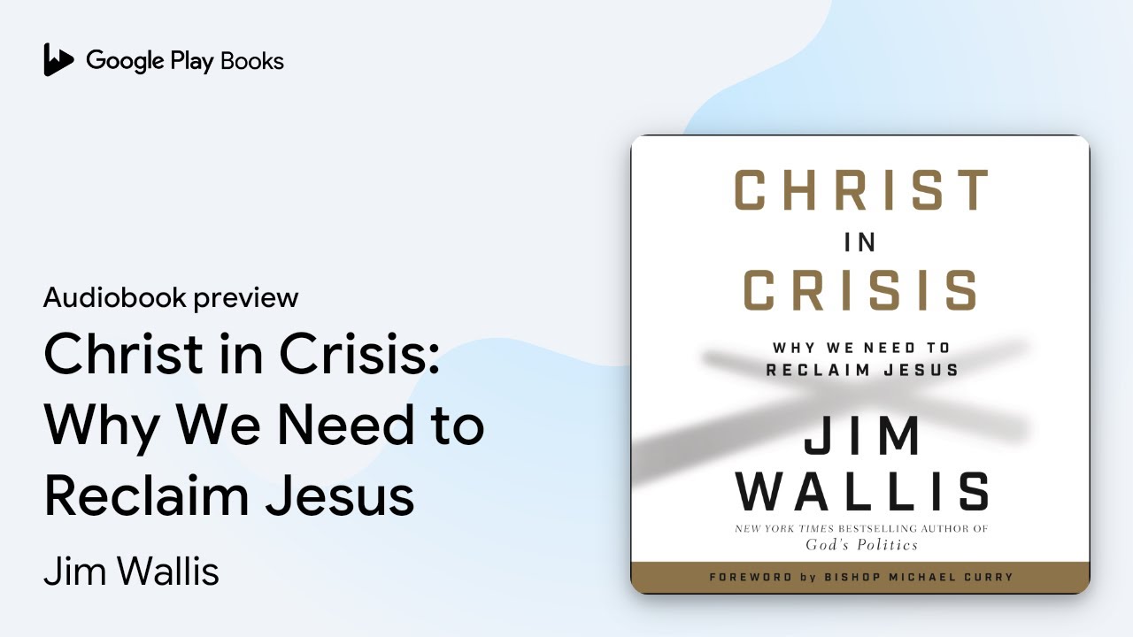 Christ in Crisis: Why We Need to Reclaim Jesus by Jim Wallis &middot; Audiobook preview