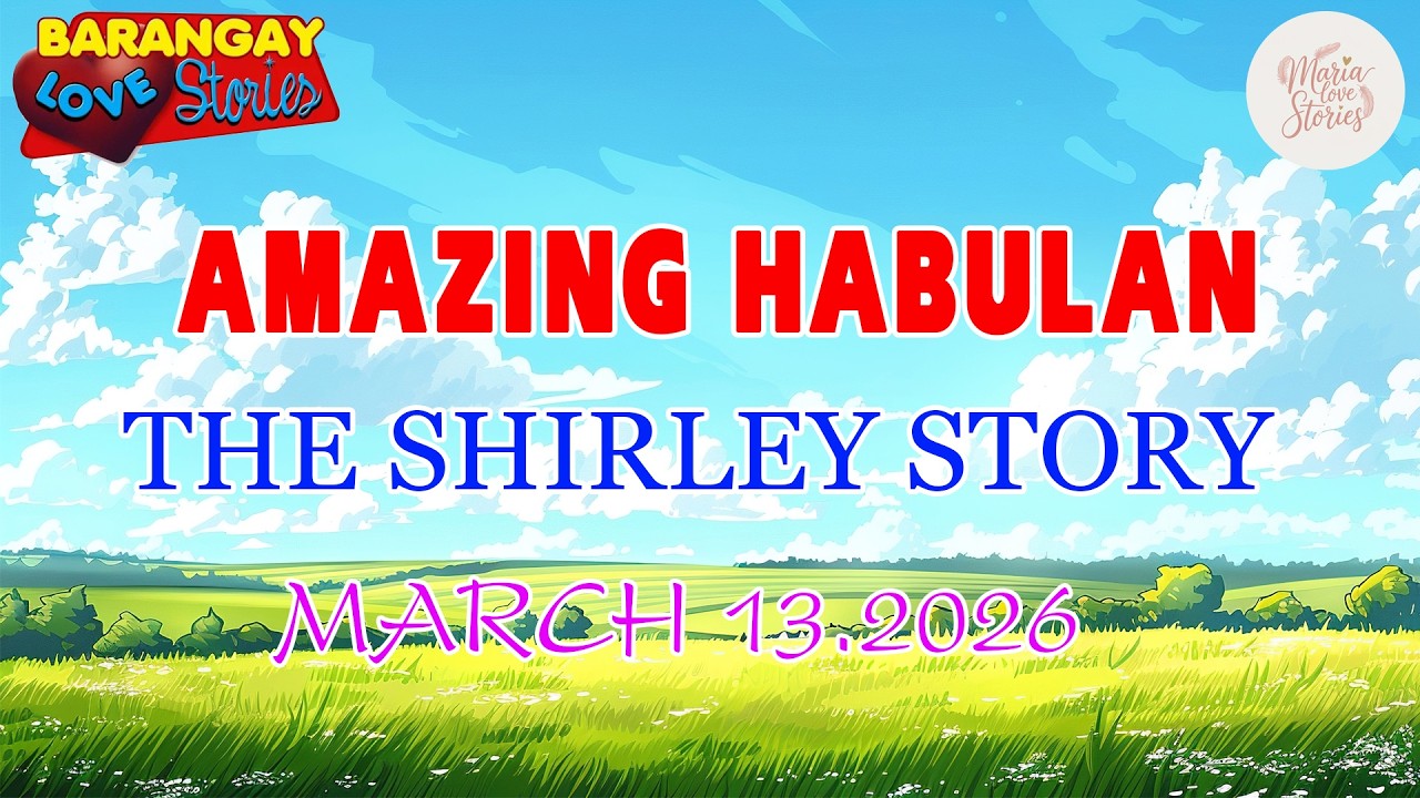 AMAZING HABULAN -THE SHIRLEY STORY - Barangay Love Stories - March 13.2026