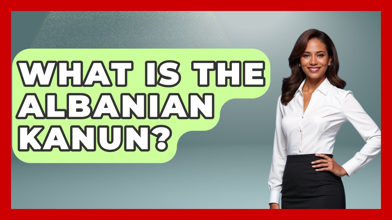 What Is The Albanian Kanun? - TalkingSoutheastEurope