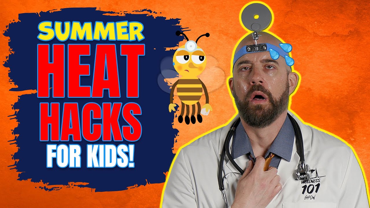 Summer Heat Hacks for Kids - How to Care for Your Body in Warmer Weather