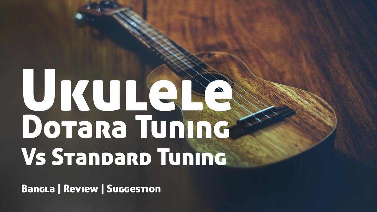 Dotara tuning vs Standard Tuning। Bangla Ukulele Tutorial by Mr.Samir