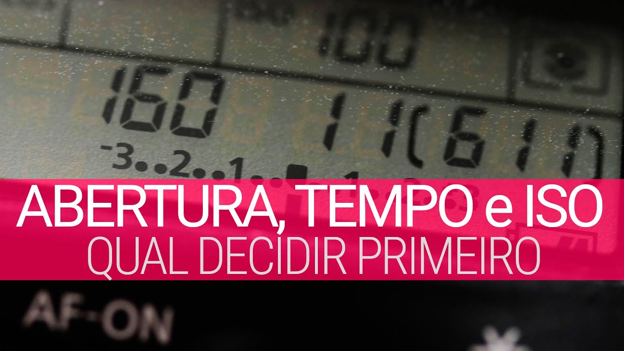Abertura, tempo e ISO - a ordem das coisas, o que decidir primeiro.