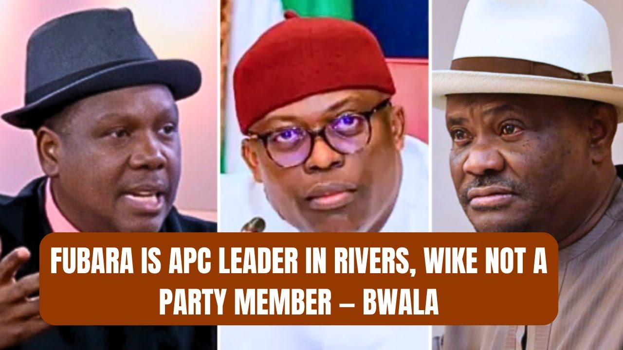 Fubara is APC Leader in Rivers, Wike Not a Party Member — Bwala