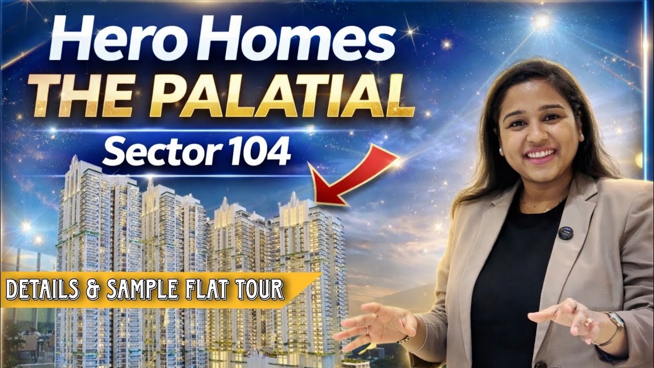 Hero Homes - The Palatial ( Sector 104 ) Details & Sample flat Tour || Sonam Gupta