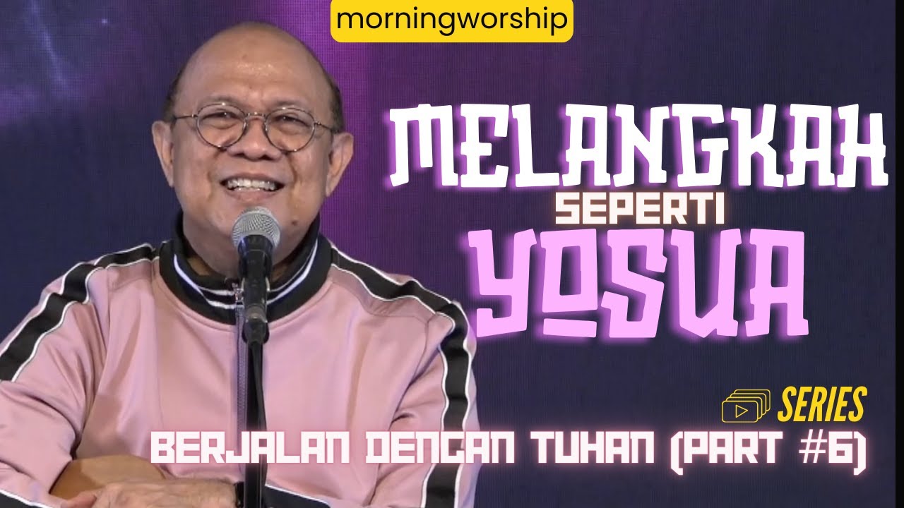 BERJALAN DENGAN TUHAN (PART 6) - MELANGKAH SEPERTI YOSUA || MORNING WORSHIP - 3 JULI 2024