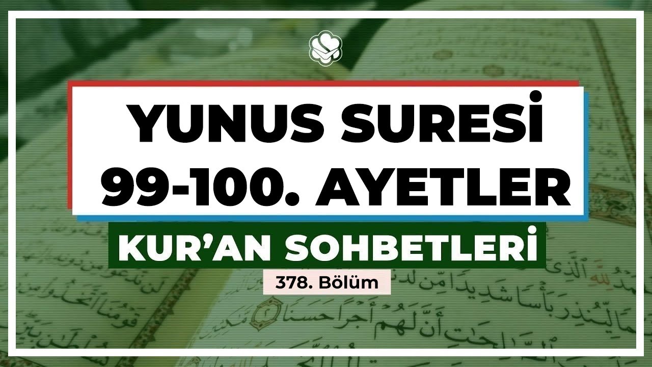 Yunus Suresi 99-100. Ayetler | Kur'an Sohbetleri