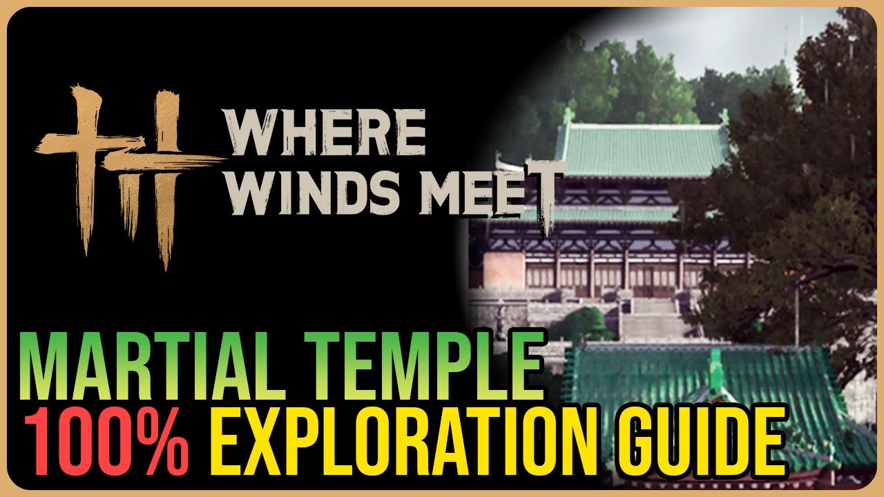 Martial Temple 100% Exploration – Where Winds Meet