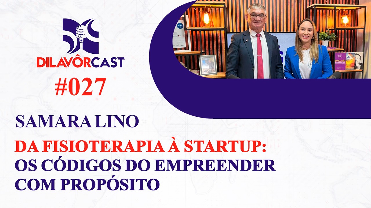 DILAVORCAST #027 - DA FISIOTERAPIA À STARTUP: OS CÓDIGOS DO EMPREENDER COM PROPÓSITO