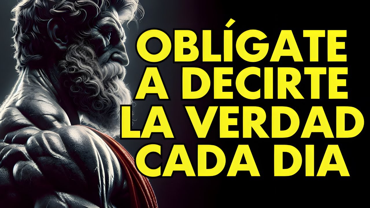 OBLÍGATE a DECIRTE la VERDAD cada día Y SÉ IMPLACABLE I 15 LECCIONES de ESTOICISMO