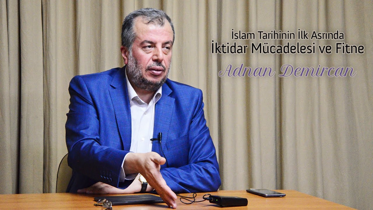 [KONFERANS] İslam Tarihinin İlk Asrında İktidar Mücadelesi ve Fitne - Adnan Demircan