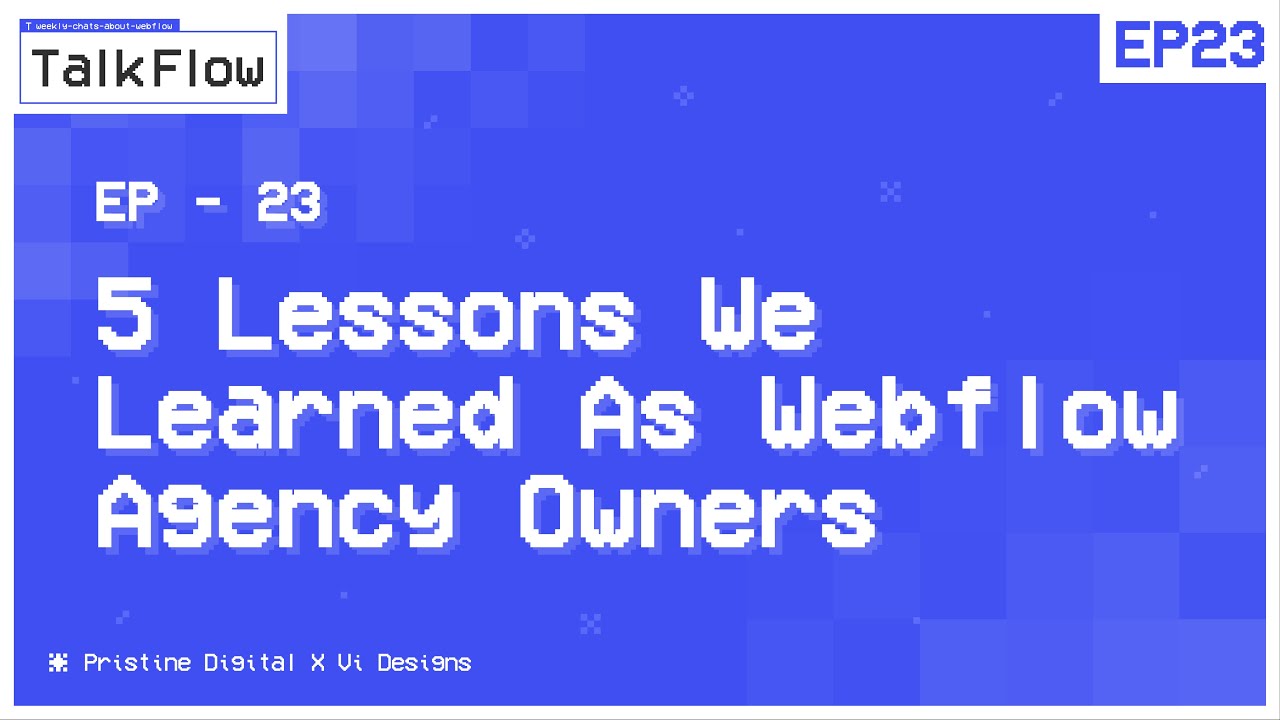 #23: 5 Lessons We Learned As Webflow Agency Owners | TalkFlow