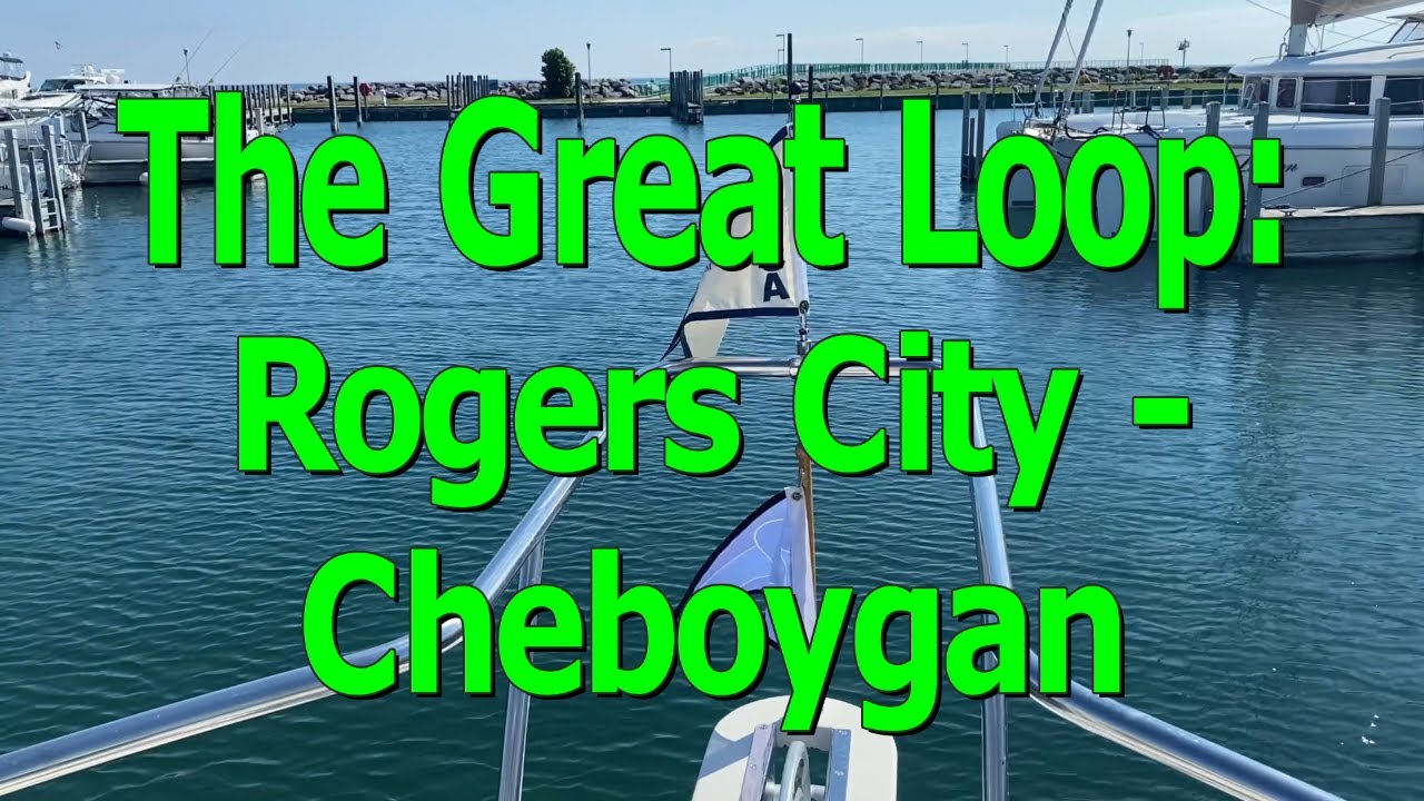 The Great Loop 7: Rogers City to Cheboygan, MI