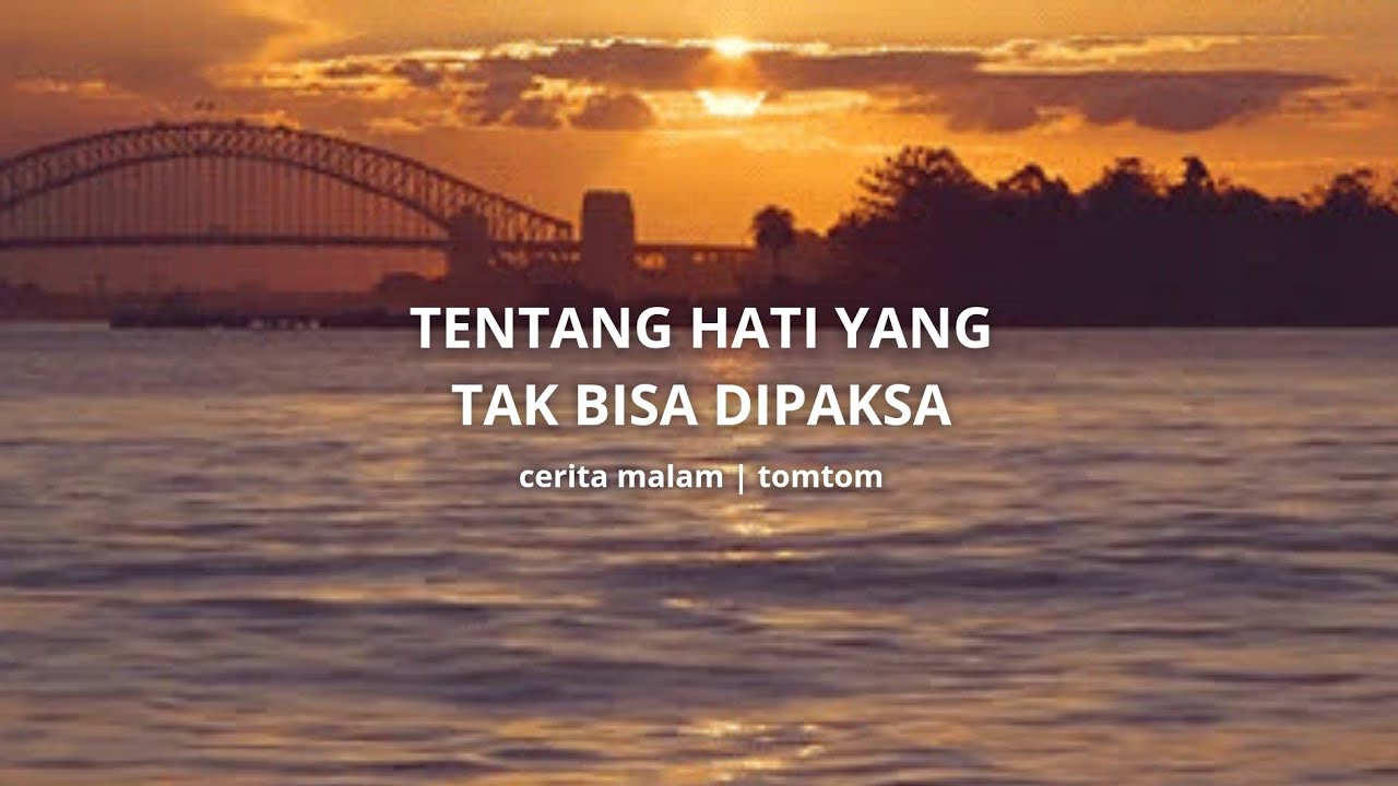 Tentang hati yang tak bisa dipaksa : cerita malam