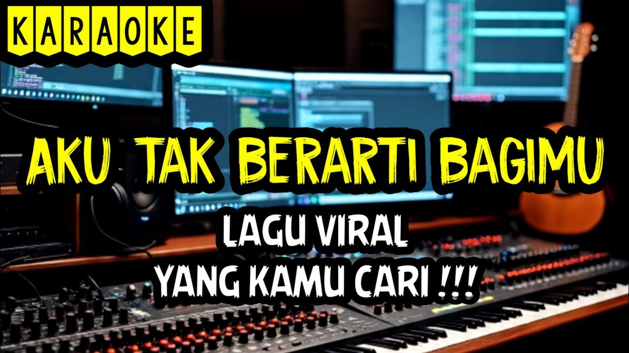 KARAOKE !!! Aku Tak Berarti Bagimu (Azizah Maumere)