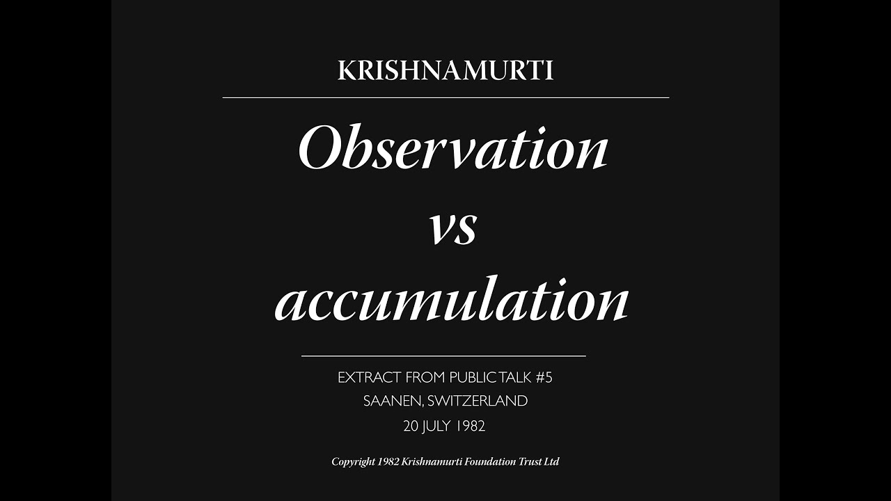 Observation vs accumulation | J. Krishnamurti