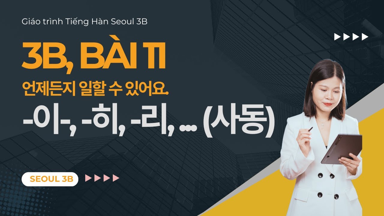 [SEOUL 3B] Bài 11: Ngữ pháp V-이, -히, -리, 기...(사동) | Giáo trình Tiếng Hàn Seoul 3B | Park HA Official