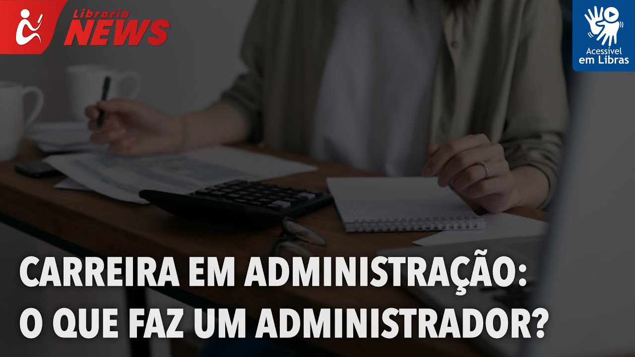 Carreira em Administração: o que faz um administrador? (Libras)