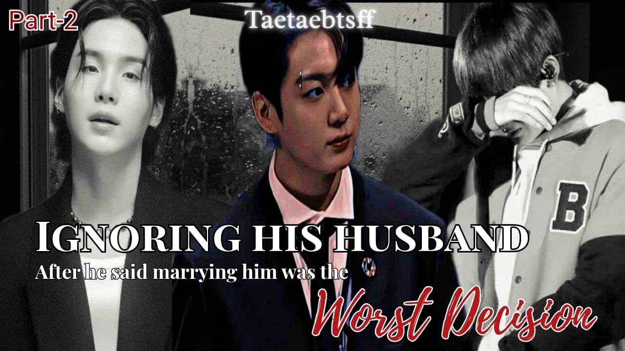 Ignoring his husband completely after he said marrying him was the worst decision(2/4).