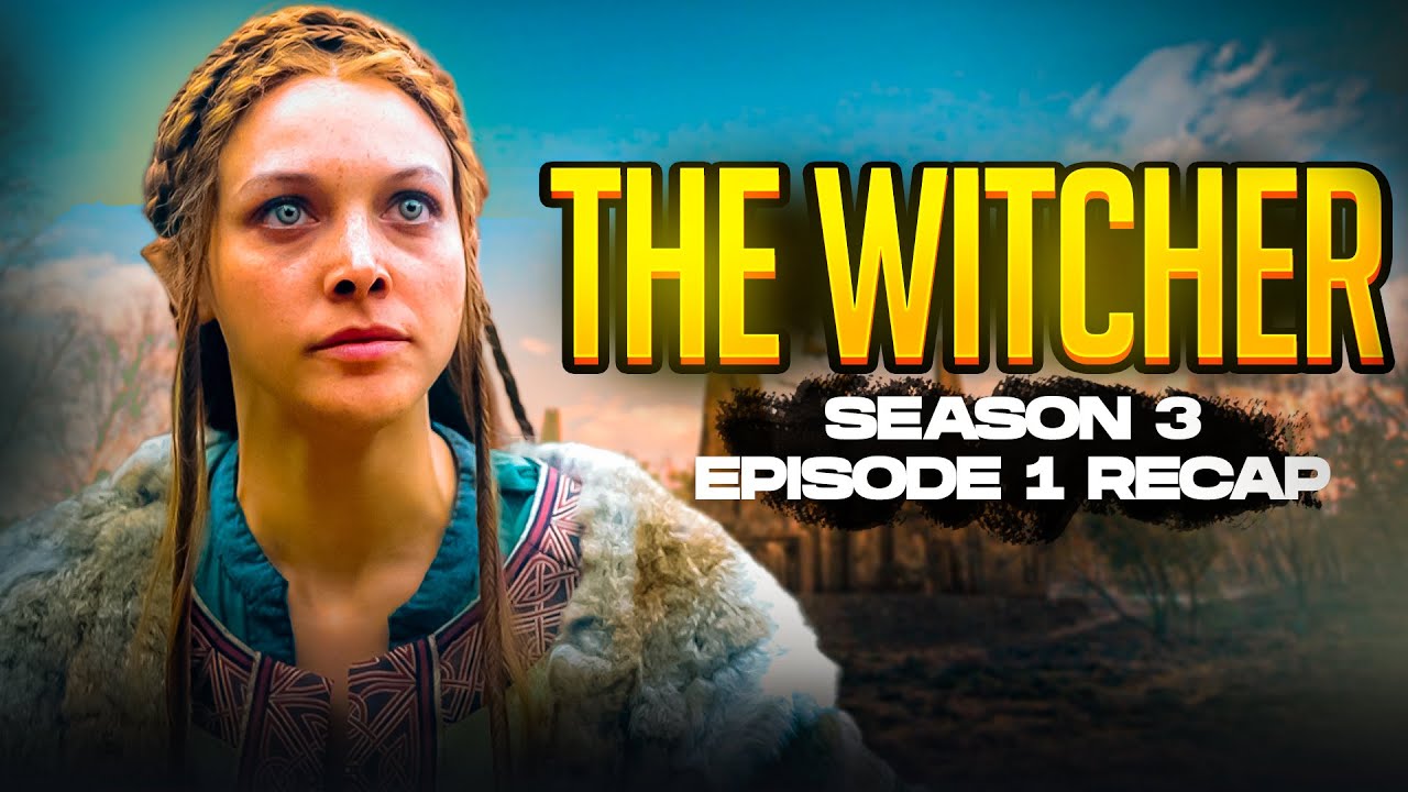 The Witcher | 𝐒𝐞𝐚𝐬𝐨𝐧 𝟑 - 𝐄𝐩𝐢𝐬𝐨𝐝𝐞 𝟏 | RECAP