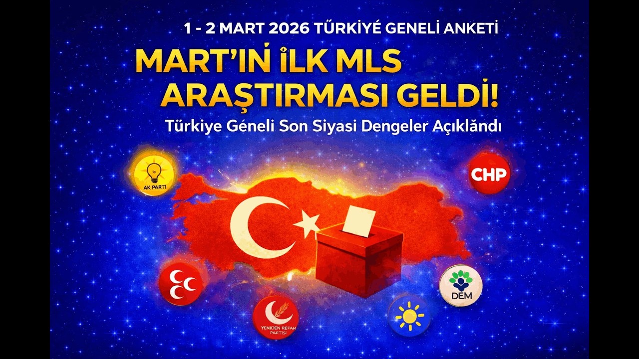 Mart 2026 nın  İlk anketini MLS Araştırma Açıkladı! Türkiye Genelinde Son Siyasi Dengeler