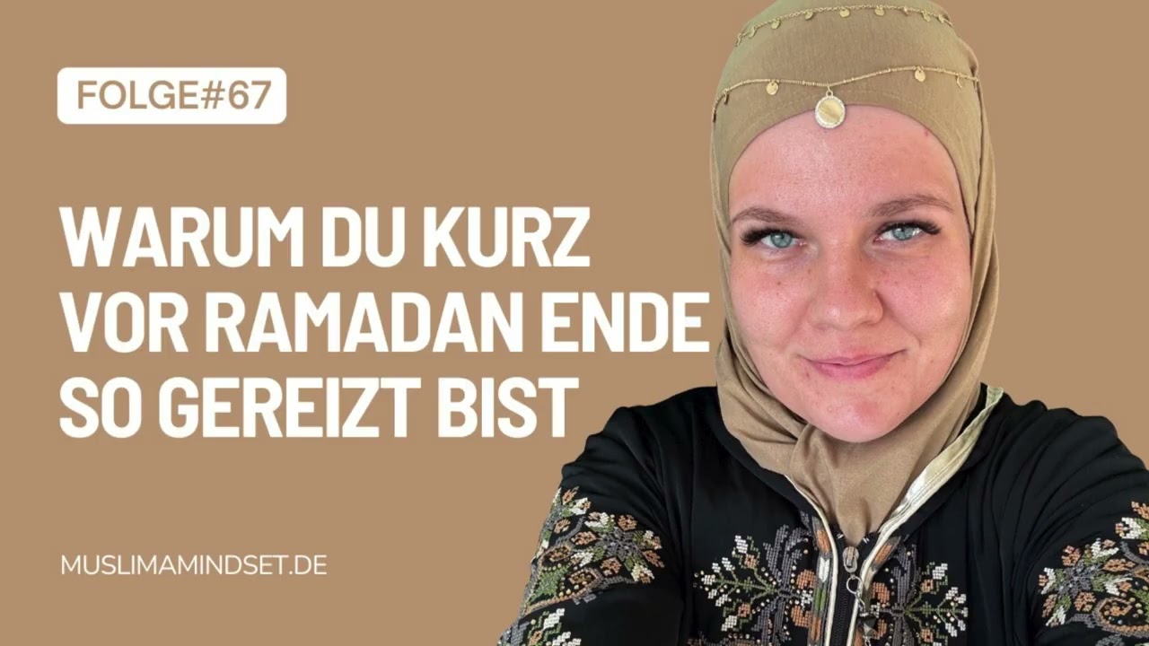 #67 Warum du kurz vor Ramadan Ende so gereizt bist