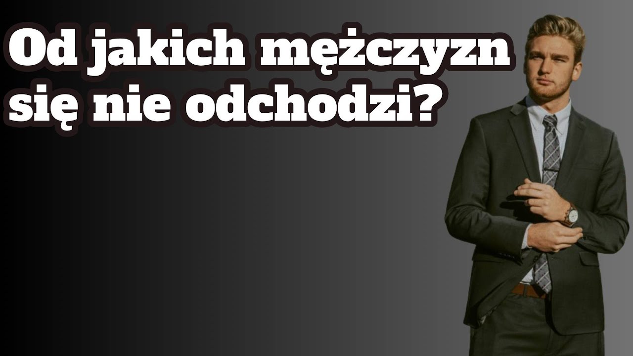 Od jakich mężczyzn się nie odchodzi?