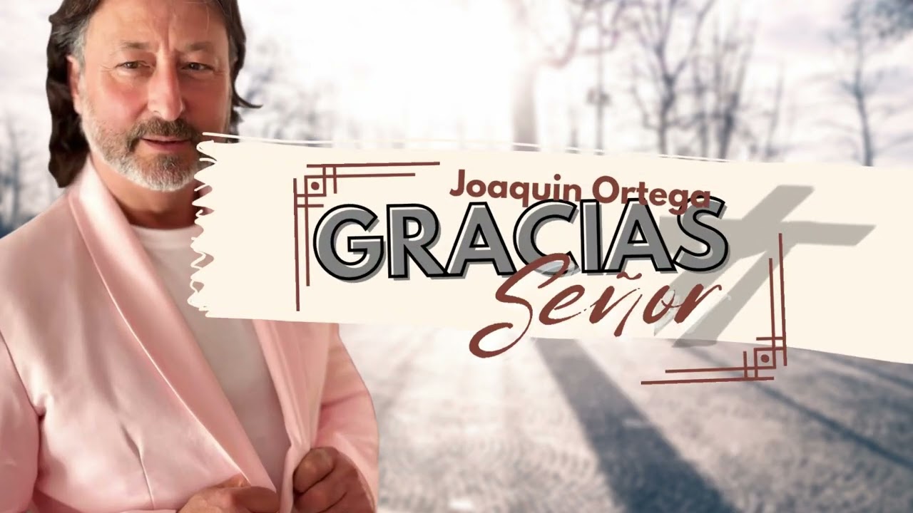 GRACIAS SEÑOR (ALABANZA) JOAQUIN ORTEGA