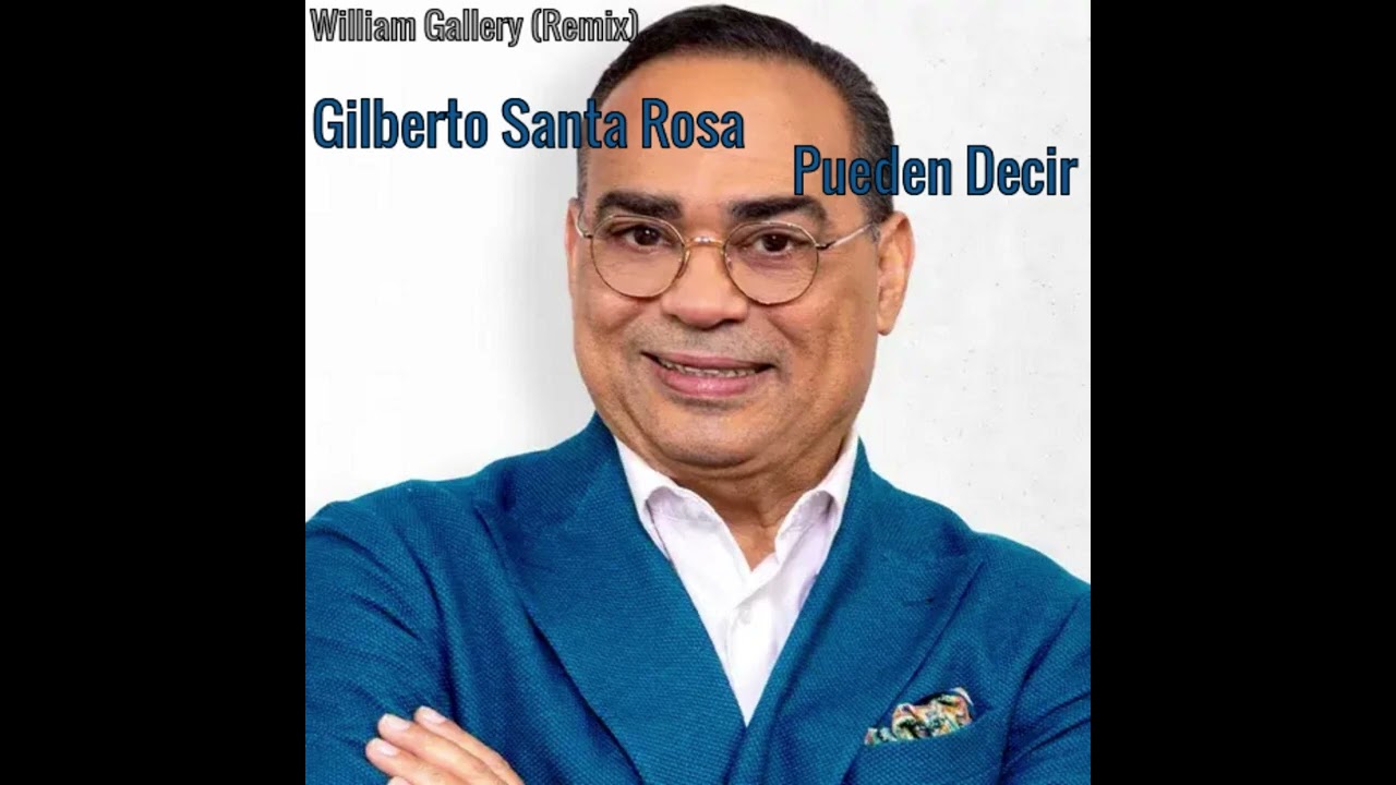 Gilberto Santa Rosa-Pueden Decir (William Gallery Remix) Latín House Music