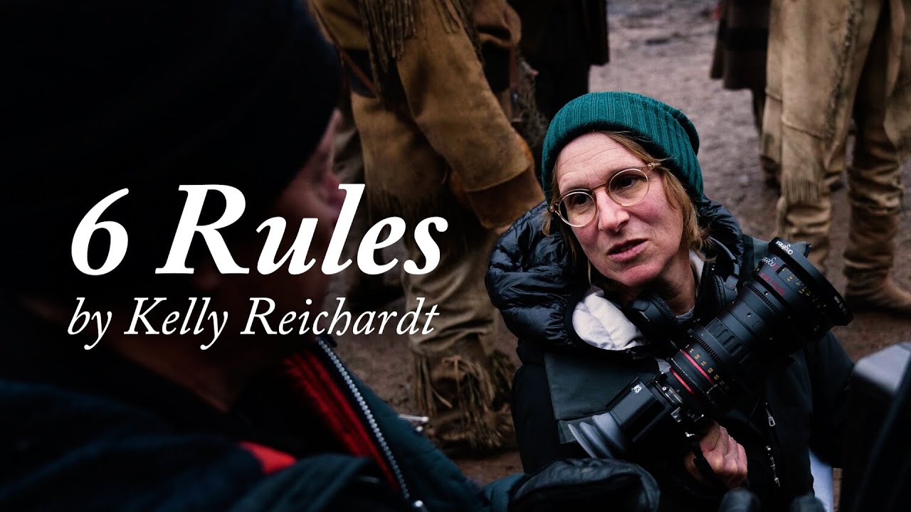 6 Rules of Directing by Kelly Reichardt - Video Essay