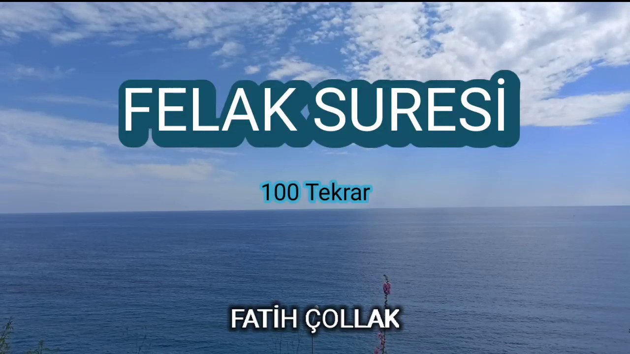 Felak suresi Fatih Çollak 100 Tekrar Takipli dinle izle takip et ezberle oku öğren ezberleme