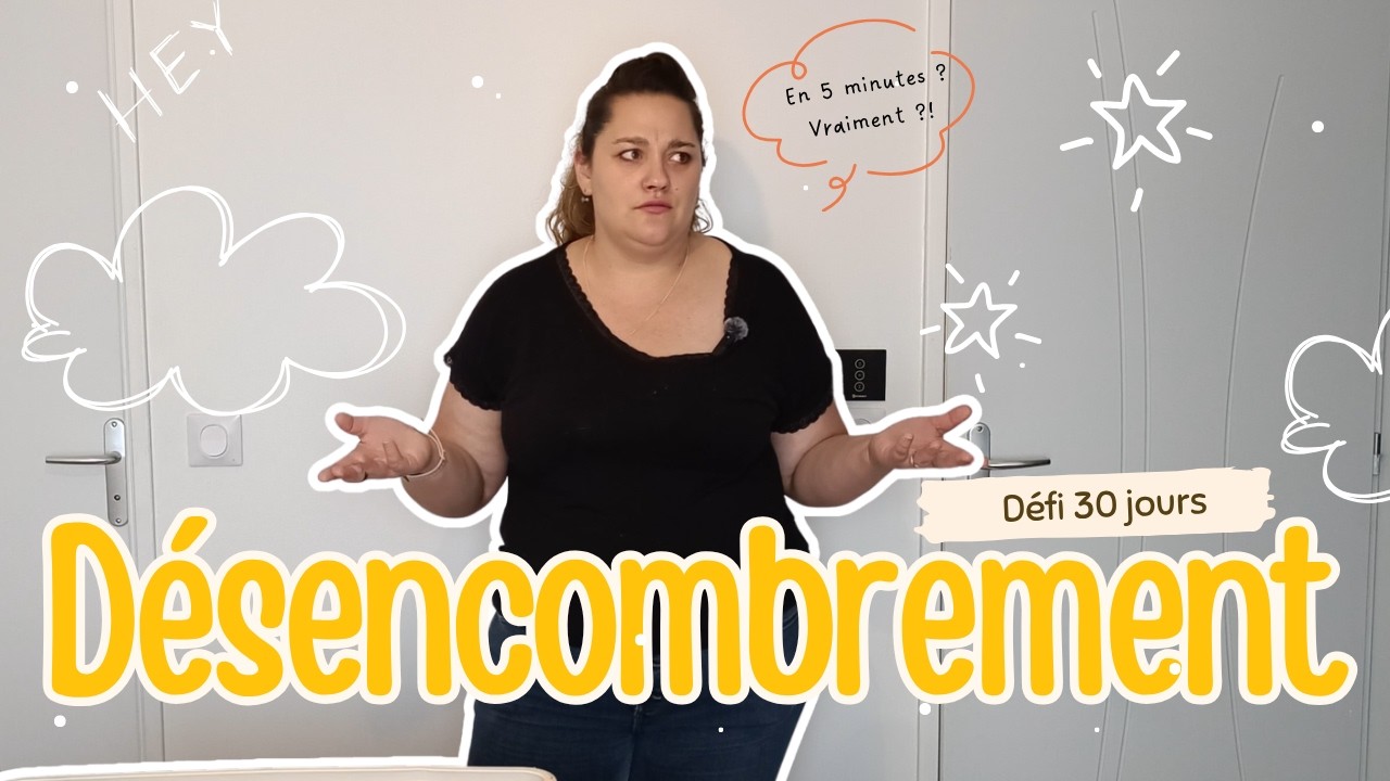 D&eacute;sencombrer sa maison en 5 minutes par jour - Challenge 30 jours d&eacute;sencombrement express