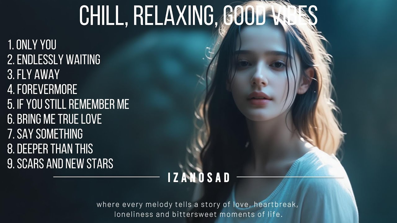 Izanosad Playlist Song Compilation | Chill, Relaxing, Good Vibes | Emotional Love Pop Song #5