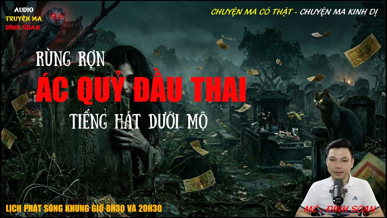 ÁC QUỶ ĐẦU THAI : TIẾNG HÁT DƯỚI MỘ | Truyện Ma Kinh Dị  | Truyện Ma MC Đình Soạn