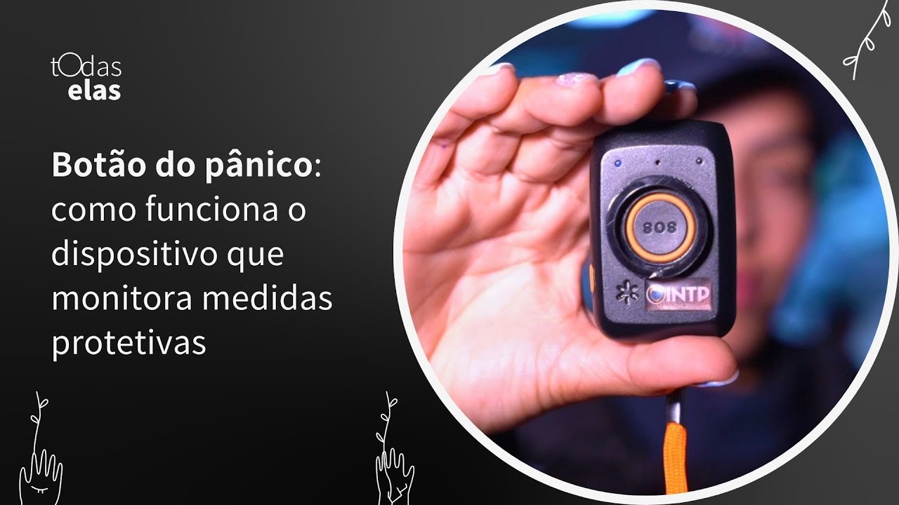 Bot&atilde;o do P&acirc;nico: como funciona a prote&ccedil;&atilde;o para mulheres v&iacute;timas de viol&ecirc;ncia