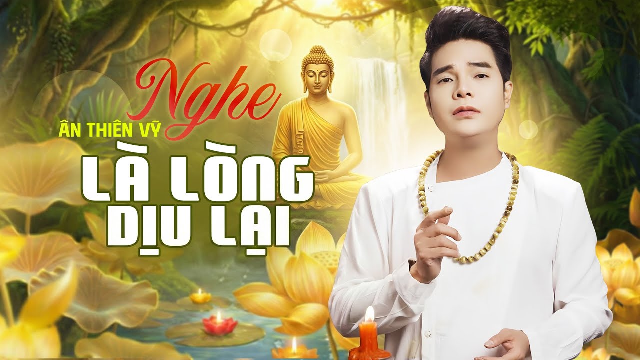 Liên Khúc Nhạc Phật – Đời Vô Thường, Sống Sao Cho Nhẹ Lòng | Ân Thiên Vỹ