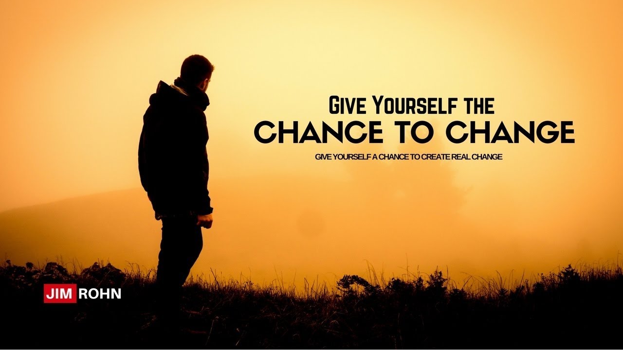 Jim Rohn - Give Yourself the Chance to Change