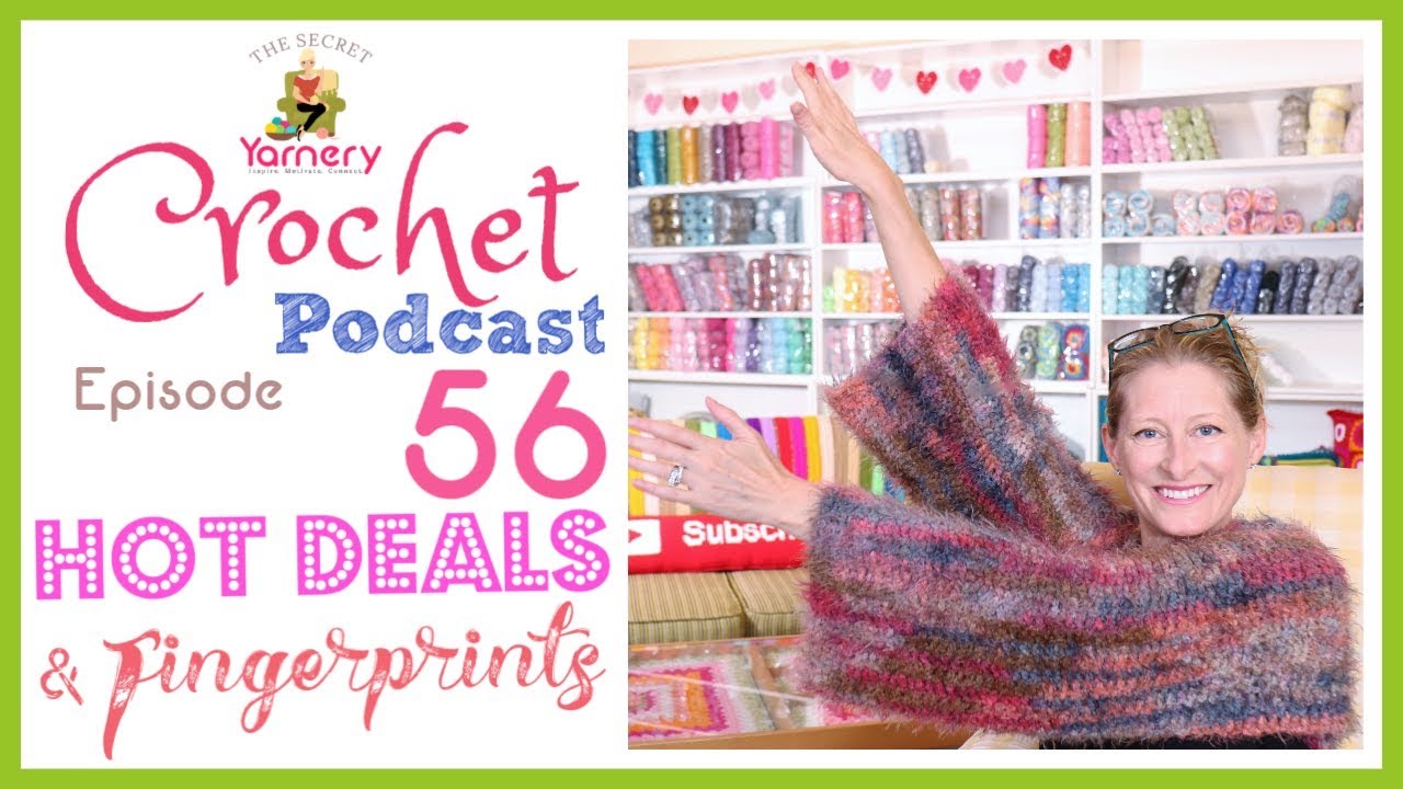 Hot Deals & Some Fingerprints! Crochet Podcast Episode 56 | The Secret Yarnery