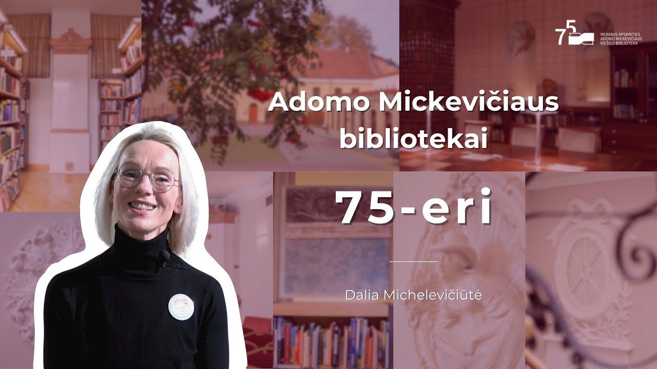 Adomo Mickevičiaus bibliotekai – 75. Skaitytojai kalba apie biblioteką. Dalia Michelevičiūtė