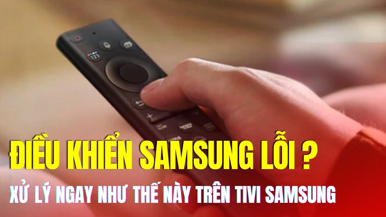 Remote tivi Samsung không hoạt động: Nguyên nhân và cách giải quyết