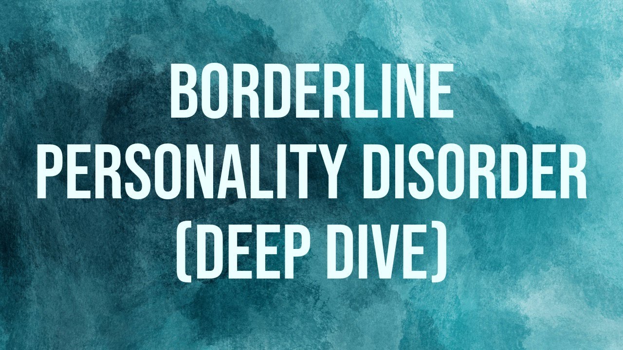 Borderline Personality Disorder (Deep Dive) (2015 Rerun)