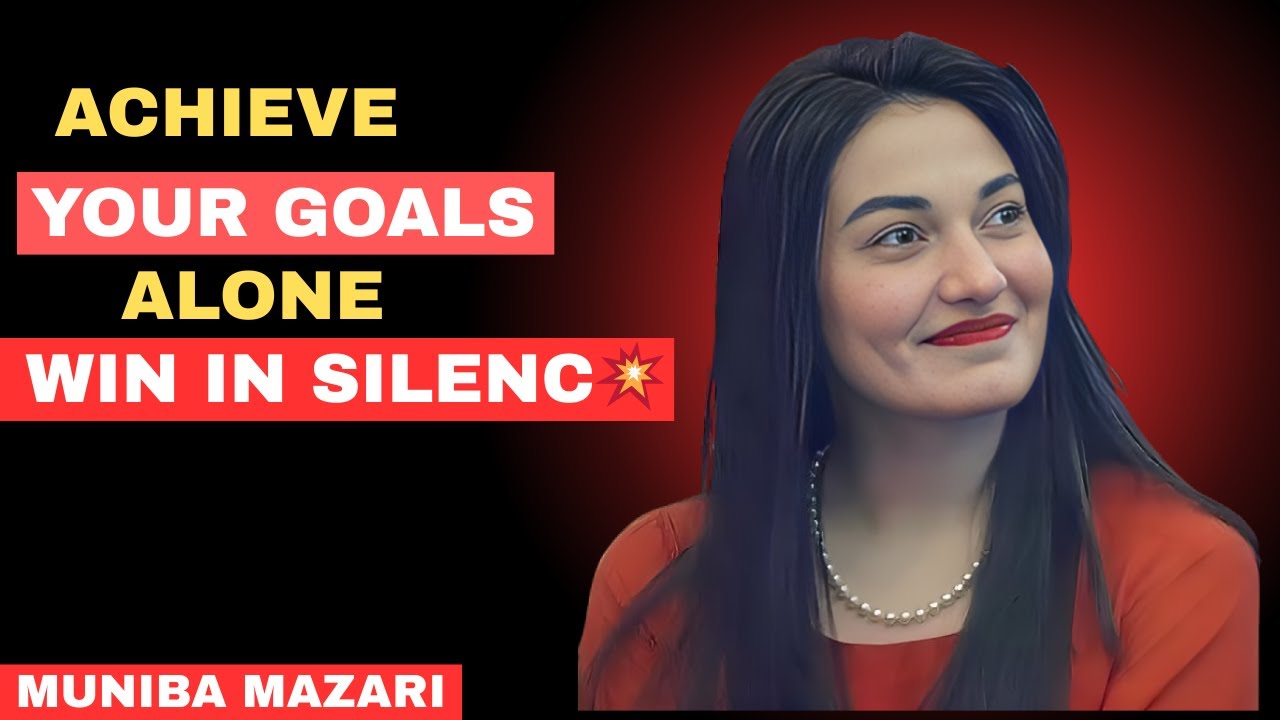How To ACHIEVE Your GOALS Alone :MUNIBA MAZARI