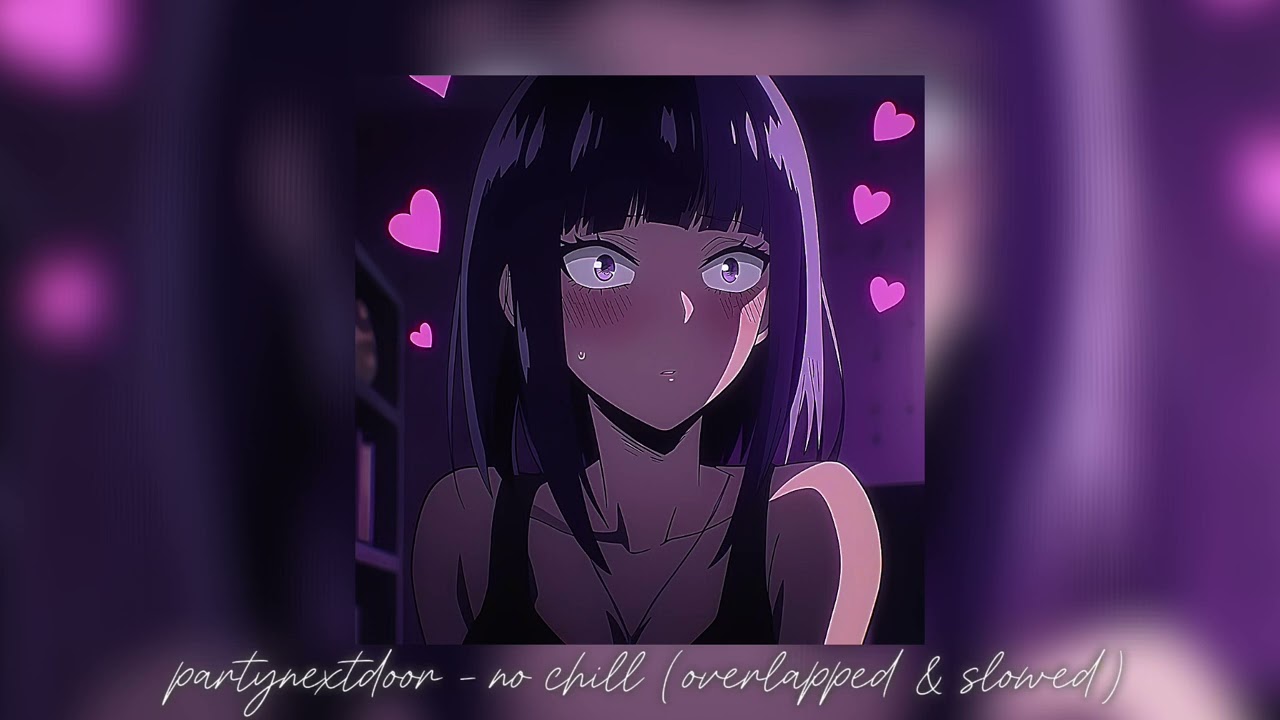 Partynextdoor - No Chill (Overlapped & Slowed)