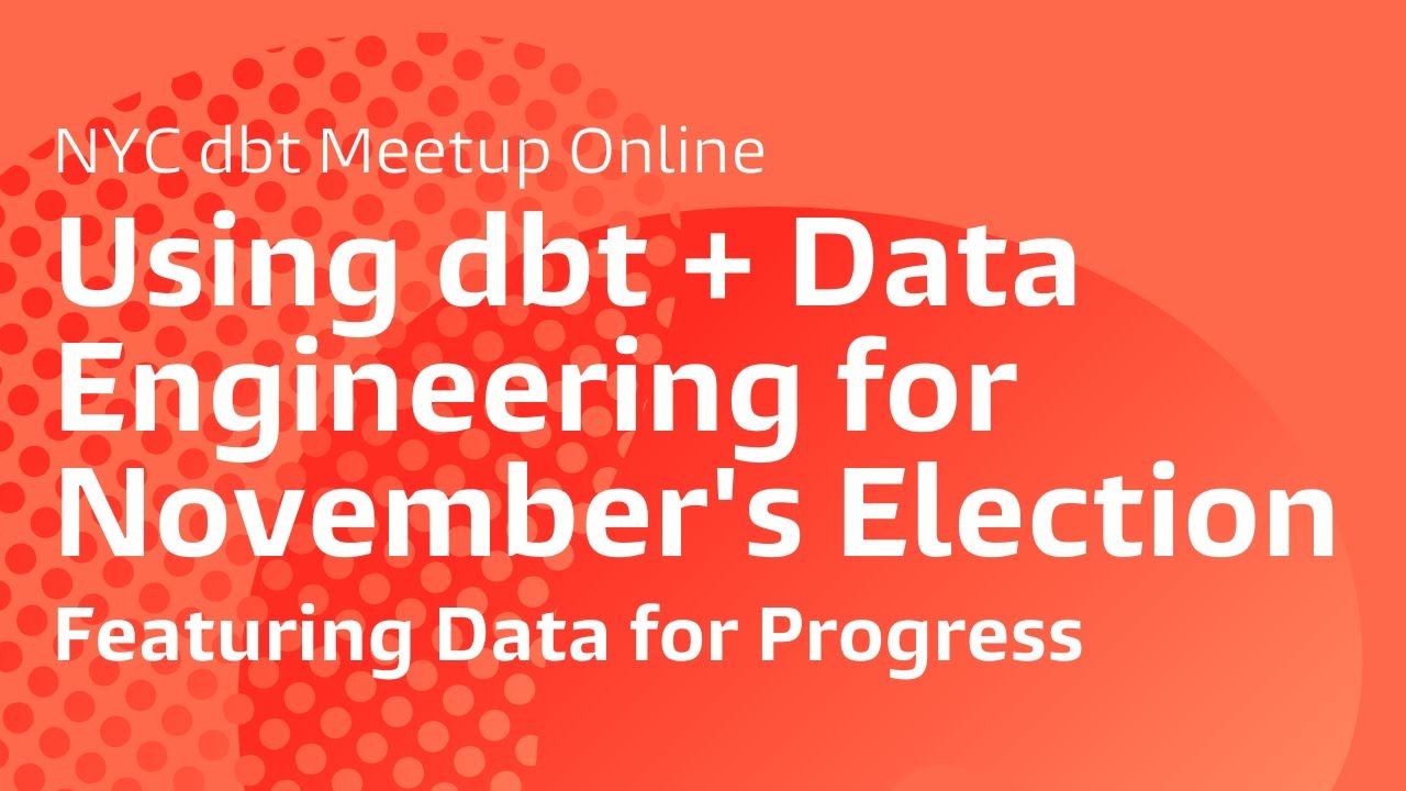dbt For Progress: Using dbt + Data Engineering for November's Election, Data for Progress