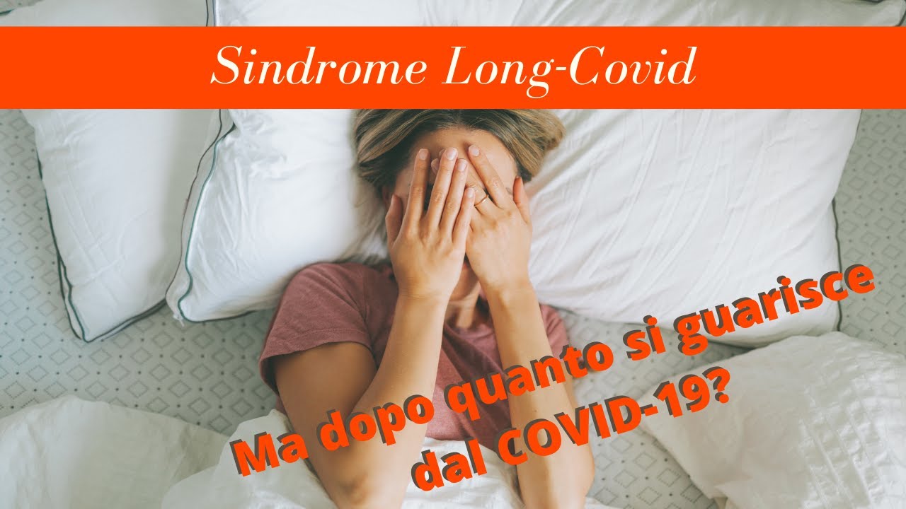 Long-COVID (sindrome post COVID-19): stanchezza e altri sintomi dopo essere guarito? Ecco perché.